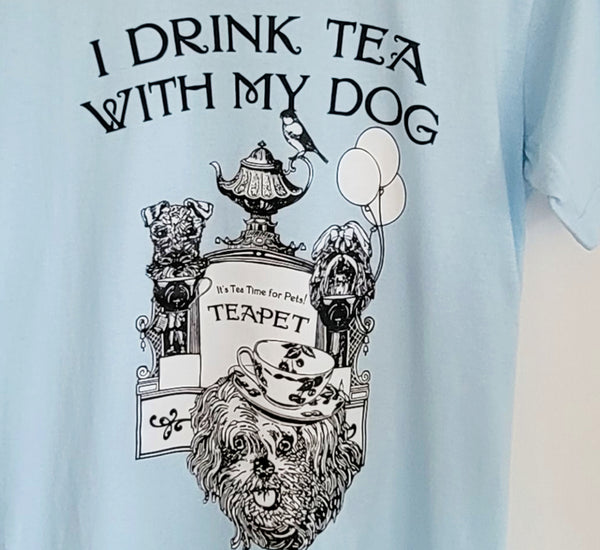 I DRINK TEA WITH MY DOG T-Shirt